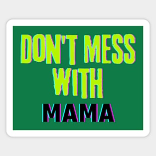 Don't Mess with MAMA Magnet